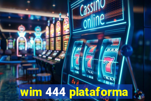 wim 444 plataforma